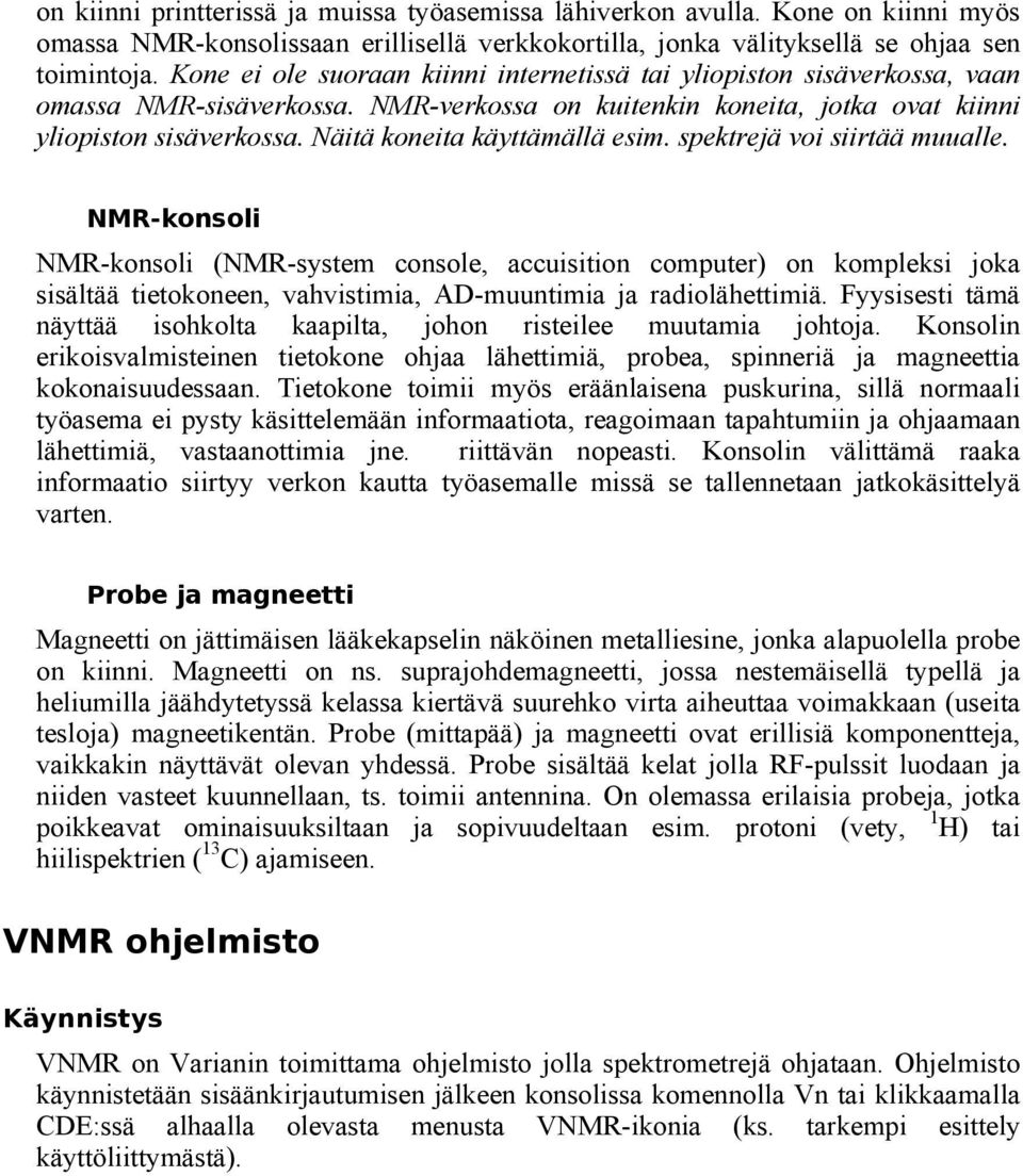 Näitä koneita käyttämällä esim. spektrejä voi siirtää muualle.