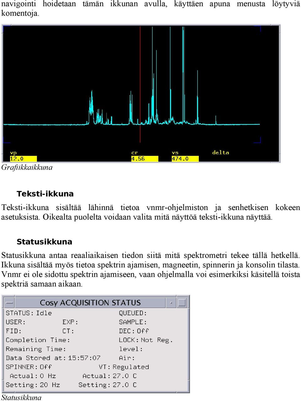 Oikealta puolelta voidaan valita mitä näyttöä teksti-ikkuna näyttää.
