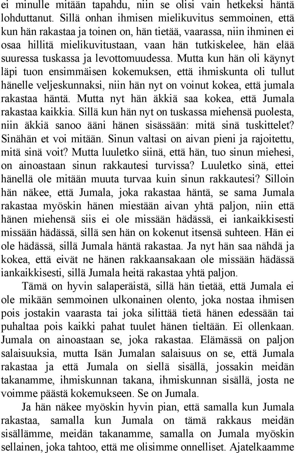 ja levottomuudessa. Mutta kun hän oli käynyt läpi tuon ensimmäisen kokemuksen, että ihmiskunta oli tullut hänelle veljeskunnaksi, niin hän nyt on voinut kokea, että jumala rakastaa häntä.