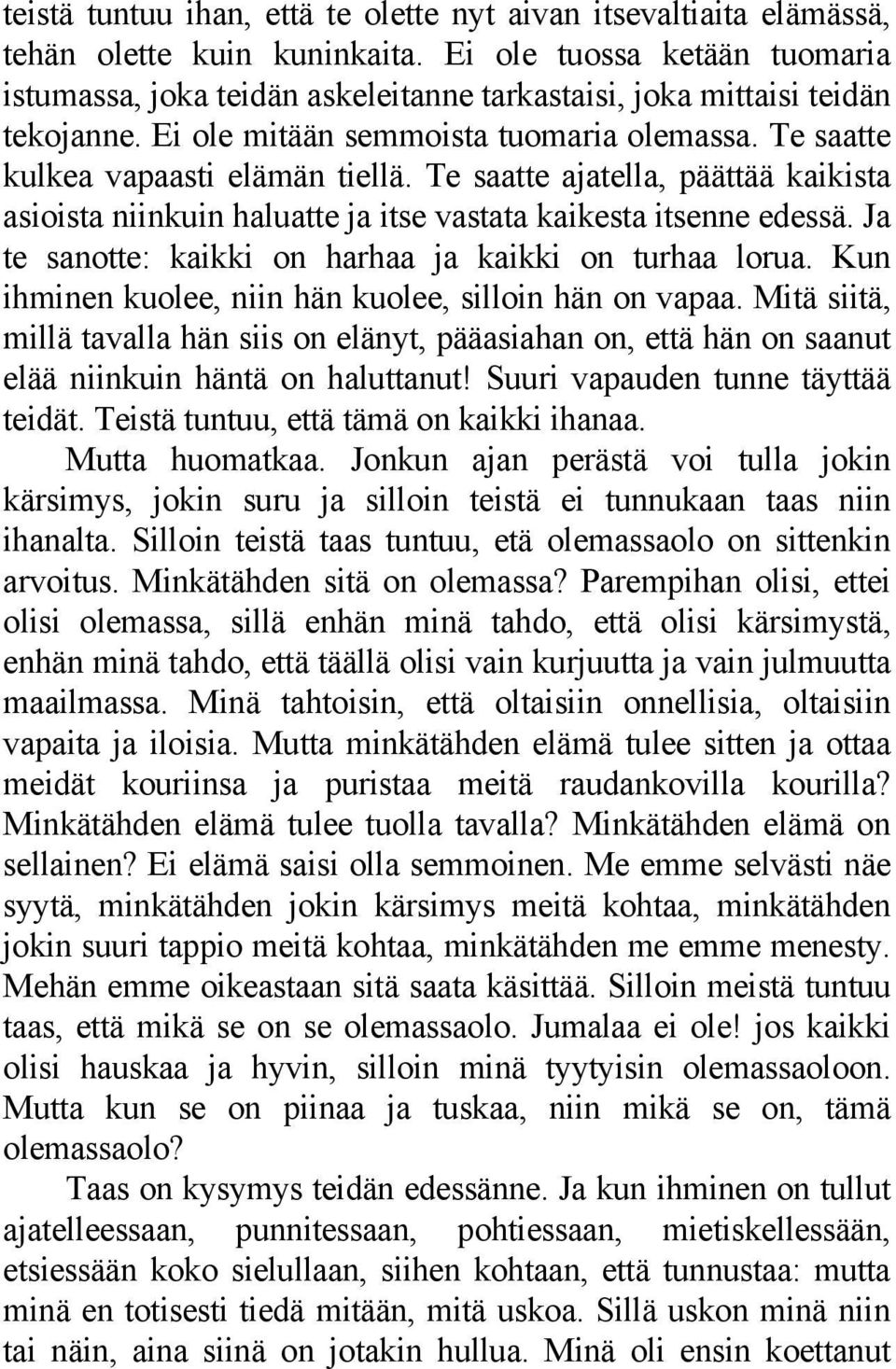 Te saatte ajatella, päättää kaikista asioista niinkuin haluatte ja itse vastata kaikesta itsenne edessä. Ja te sanotte: kaikki on harhaa ja kaikki on turhaa lorua.