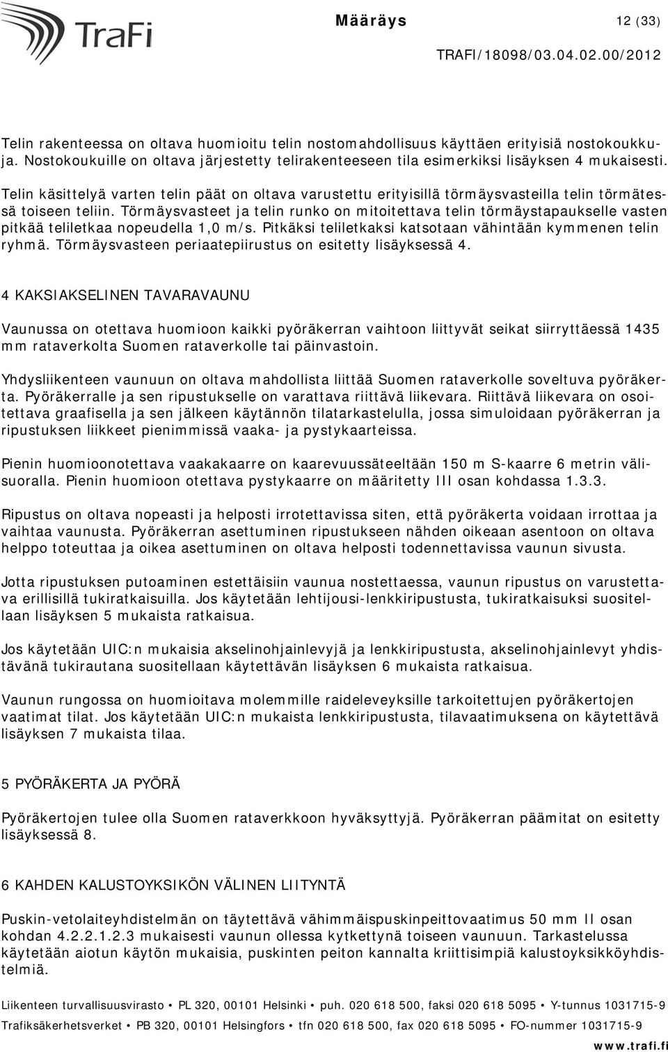 Telin käsittelyä varten telin päät on oltava varustettu erityisillä törmäysvasteilla telin törmätessä toiseen teliin.