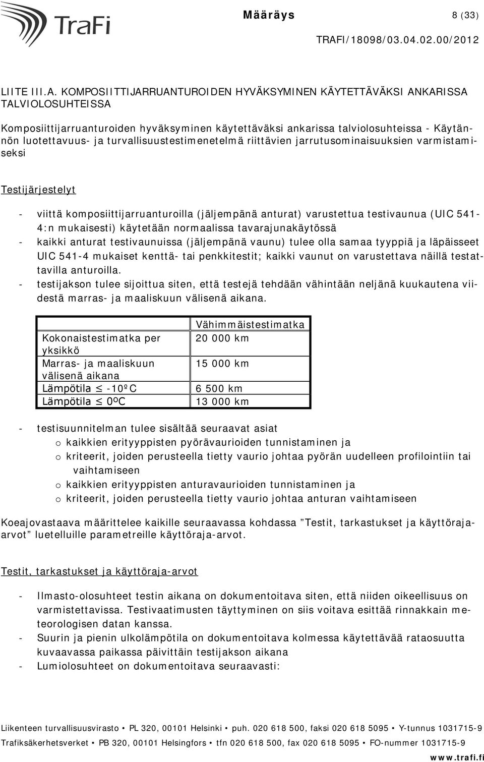 turvallisuustestimenetelmä riittävien jarrutusominaisuuksien varmistamiseksi Testijärjestelyt - viittä komposiittijarruanturoilla (jäljempänä anturat) varustettua testivaunua (UIC 541-4:n mukaisesti)