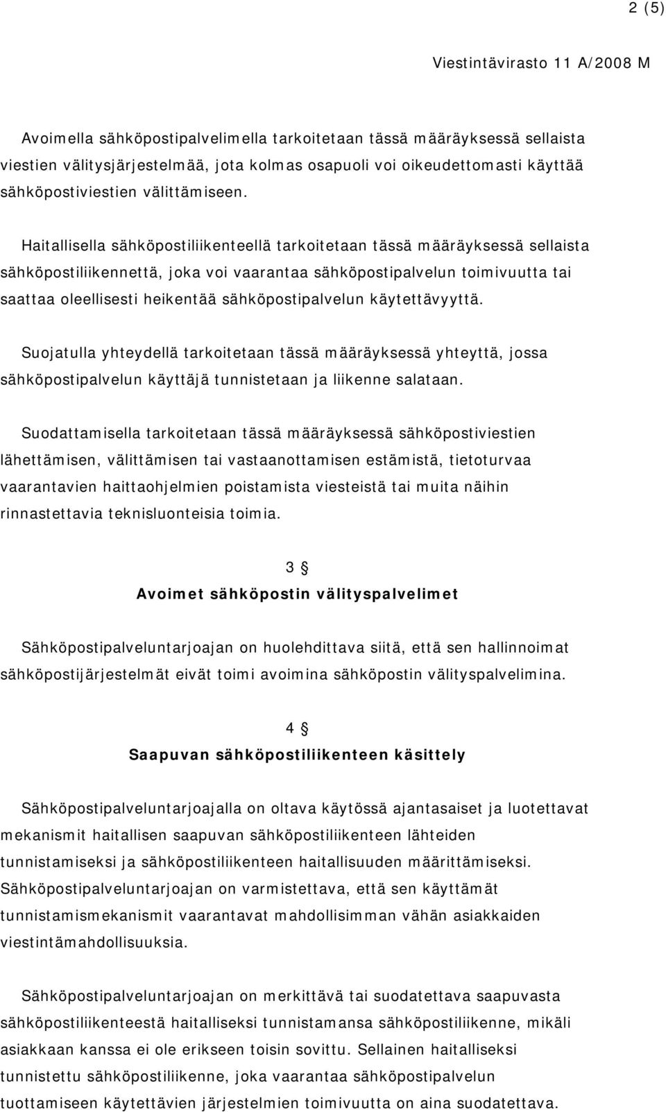 sähköpostipalvelun käytettävyyttä. Suojatulla yhteydellä tarkoitetaan tässä määräyksessä yhteyttä, jossa sähköpostipalvelun käyttäjä tunnistetaan ja liikenne salataan.