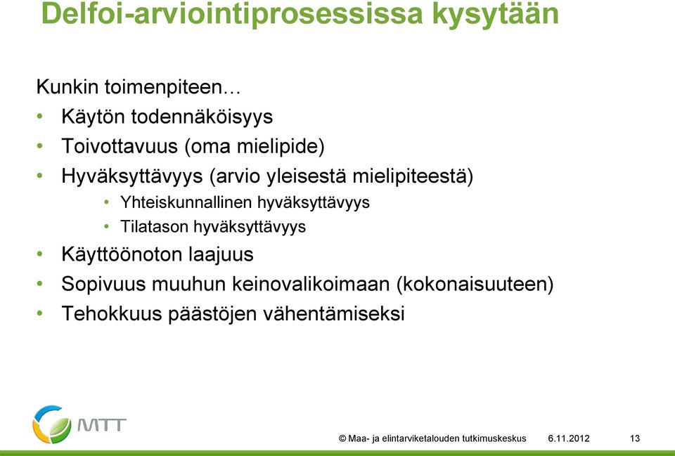 hyväksyttävyys Tilatason hyväksyttävyys Käyttöönoton laajuus Sopivuus muuhun keinovalikoimaan