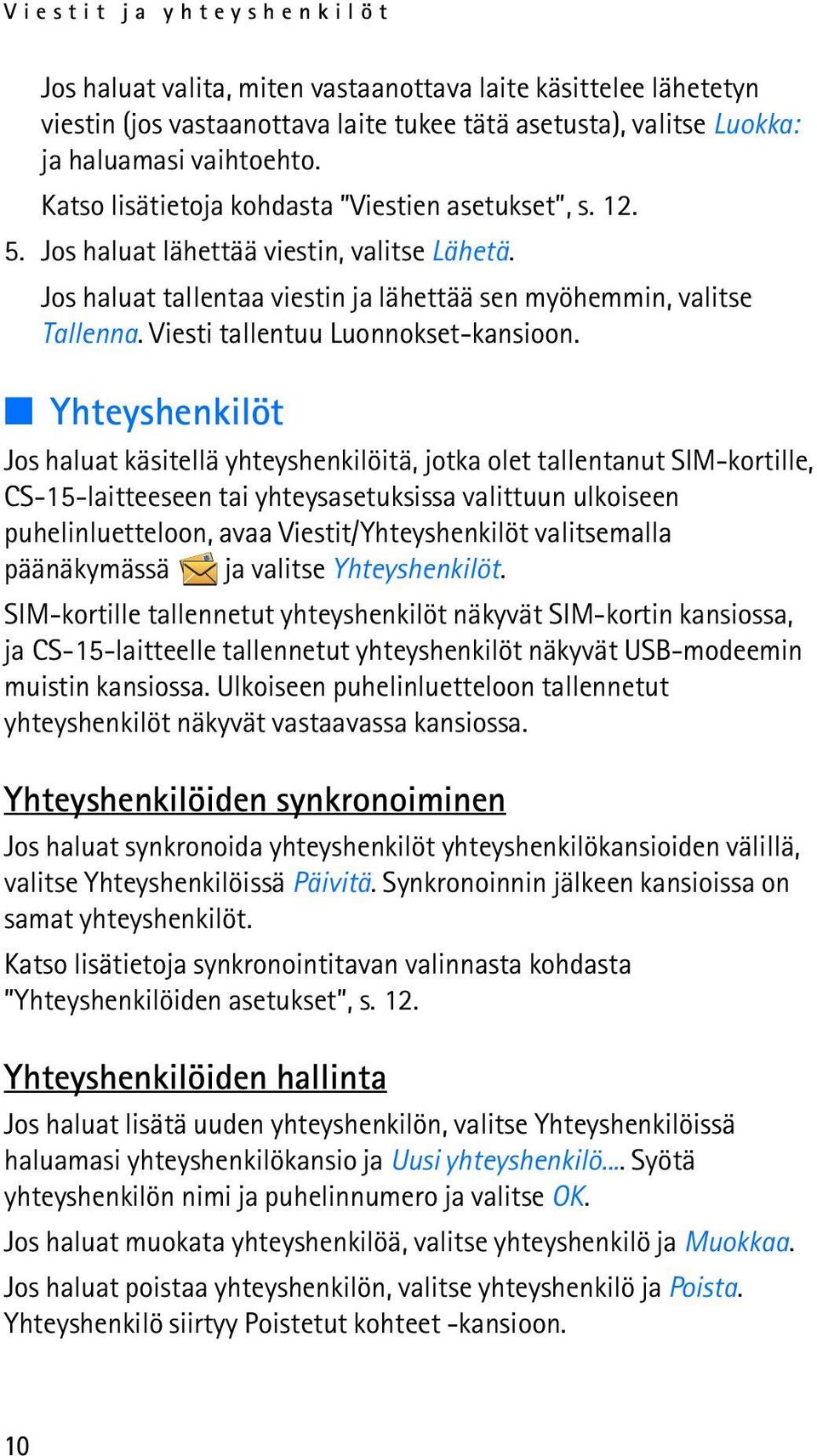 Viesti tallentuu Luonnokset-kansioon.