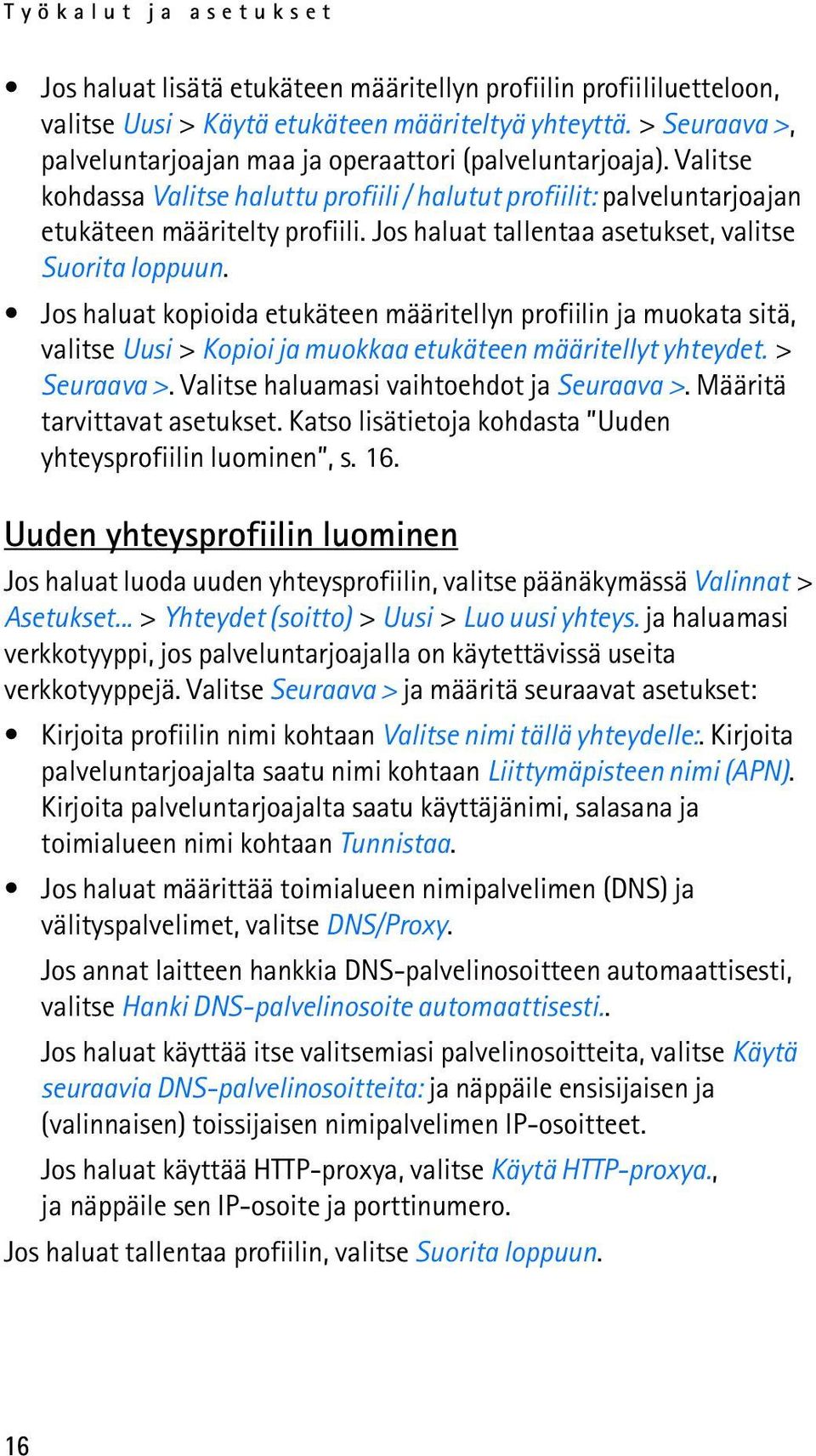 Jos haluat tallentaa asetukset, valitse Suorita loppuun. Jos haluat kopioida etukäteen määritellyn profiilin ja muokata sitä, valitse Uusi > Kopioi ja muokkaa etukäteen määritellyt yhteydet.