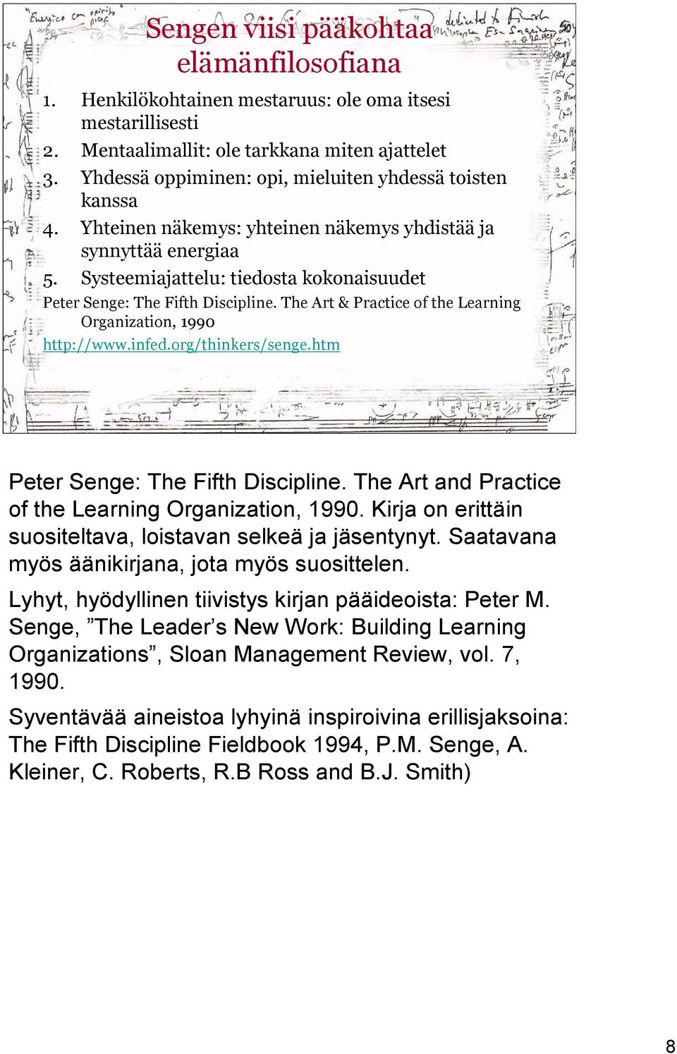 Systeemiajattelu: tiedosta kokonaisuudet Peter Senge: The Fifth Discipline. The Art & Practice of the Learning Organization, 1990 http://www.infed.org/thinkers/senge.