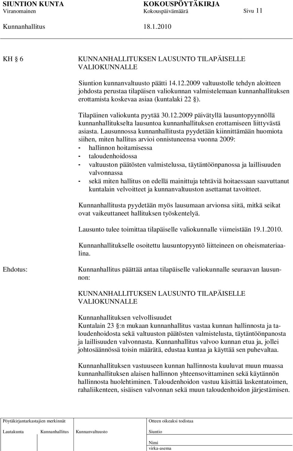 2009 päivätyllä lausuntopyynnöllä kunnanhallitukselta lausuntoa kunnanhallituksen erottamiseen liittyvästä asiasta.