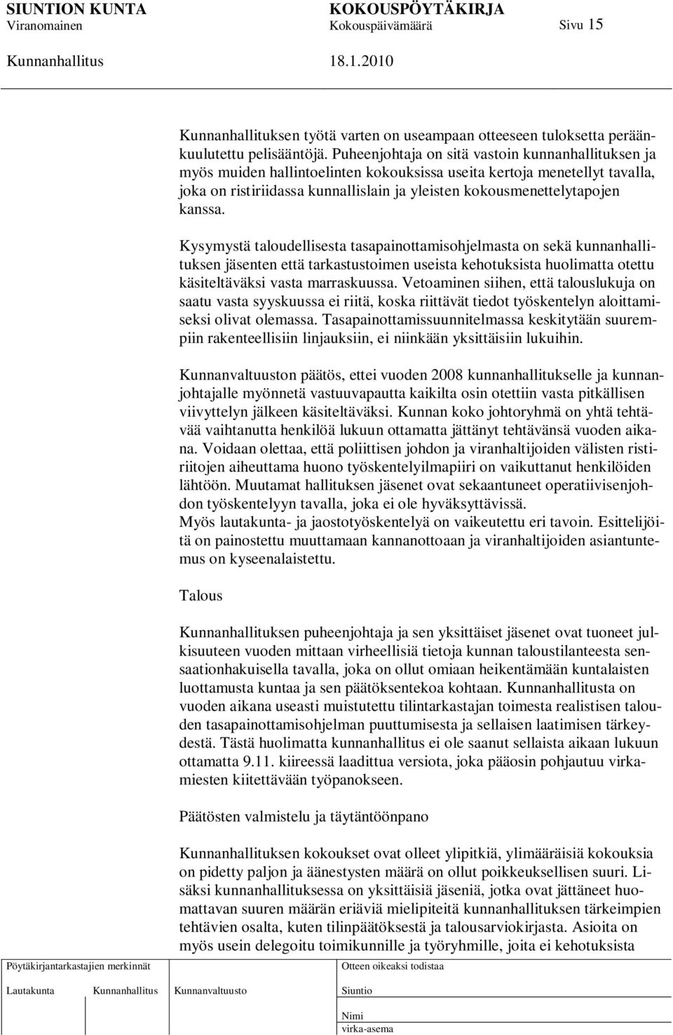 kanssa. Kysymystä taloudellisesta tasapainottamisohjelmasta on sekä kunnanhallituksen jäsenten että tarkastustoimen useista kehotuksista huolimatta otettu käsiteltäväksi vasta marraskuussa.