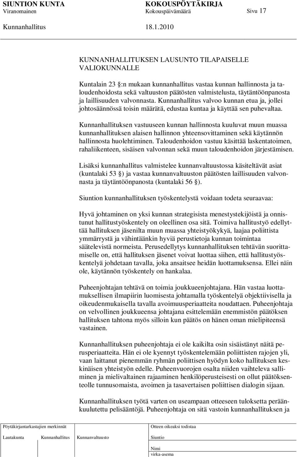 Kunnanhallituksen vastuuseen kunnan hallinnosta kuuluvat muun muassa kunnanhallituksen alaisen hallinnon yhteensovittaminen sekä käytännön hallinnosta huolehtiminen.