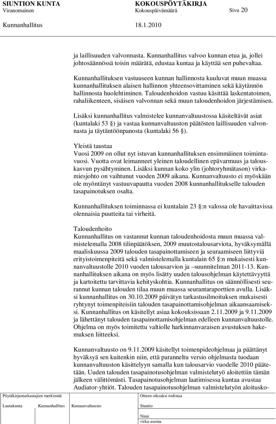 Taloudenhoidon vastuu käsittää laskentatoimen, rahaliikenteen, sisäisen valvonnan sekä muun taloudenhoidon järjestämisen.