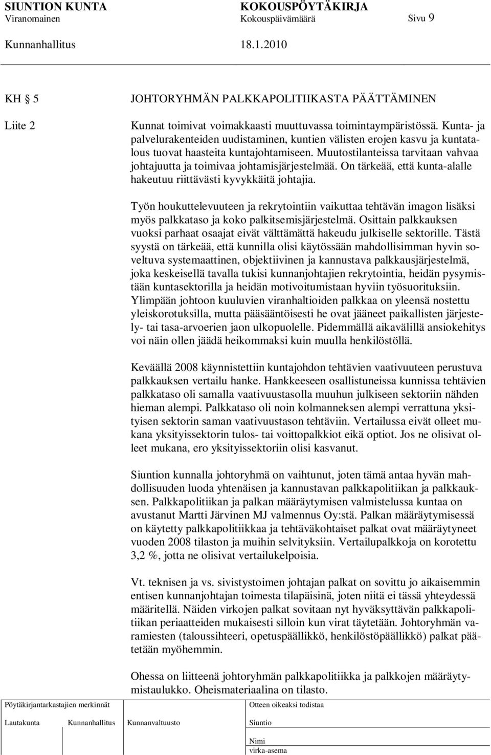 Muutostilanteissa tarvitaan vahvaa johtajuutta ja toimivaa johtamisjärjestelmää. On tärkeää, että kunta-alalle hakeutuu riittävästi kyvykkäitä johtajia.