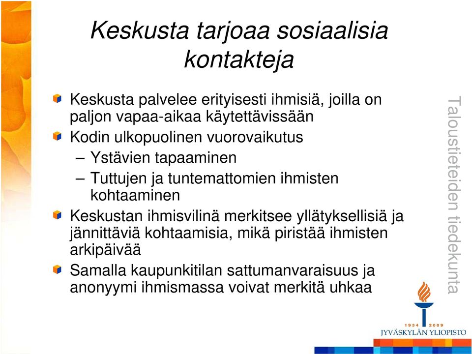 tuntemattomien ihmisten kohtaaminen Keskustan ihmisvilinä merkitsee yllätyksellisiä ja jännittäviä