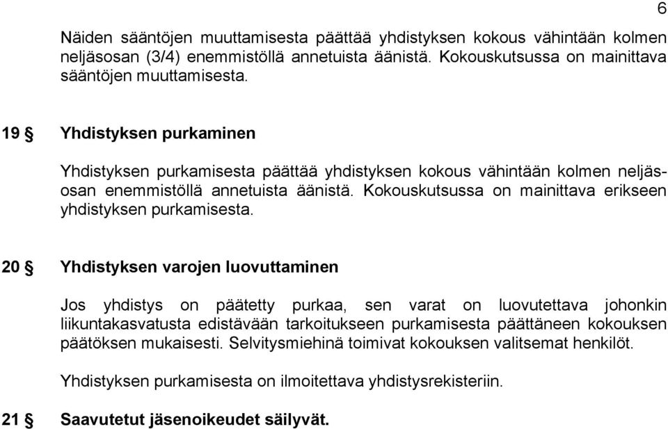 Kokouskutsussa on mainittava erikseen yhdistyksen purkamisesta.