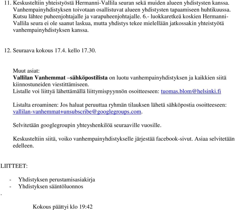 - luokkaretkeä koskien Hermanni- Vallila seura ei ole saanut laskua, mutta yhdistys tekee mielellään jatkossakin yhteistyötä vanhempainyhdistyksen kanssa. 12. Seuraava kokous 17.4. kello 17.30.