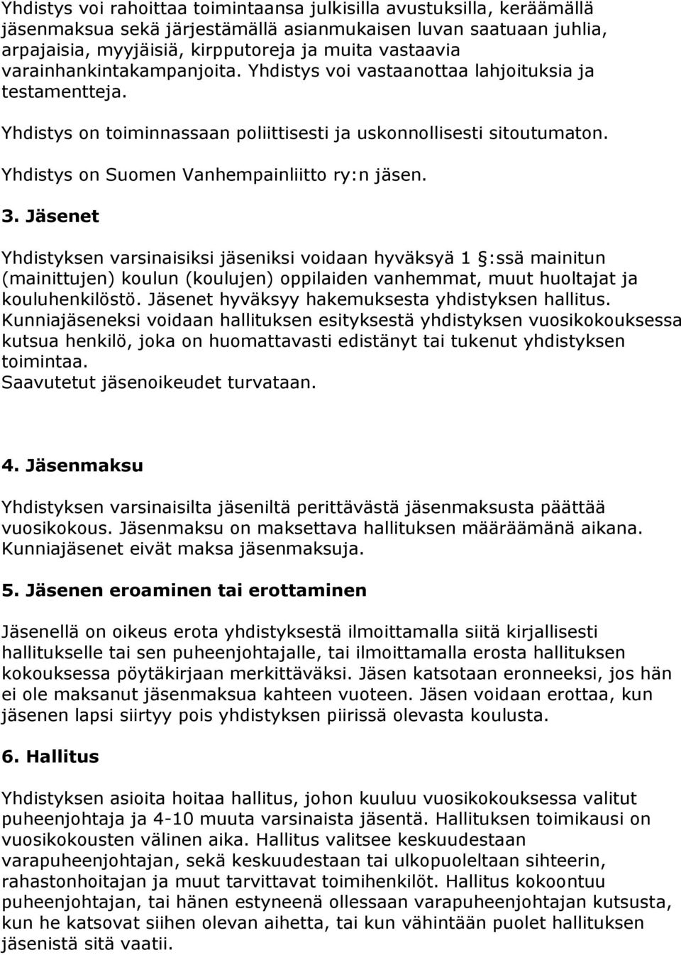 Yhdistys on Suomen Vanhempainliitto ry:n jäsen. 3.