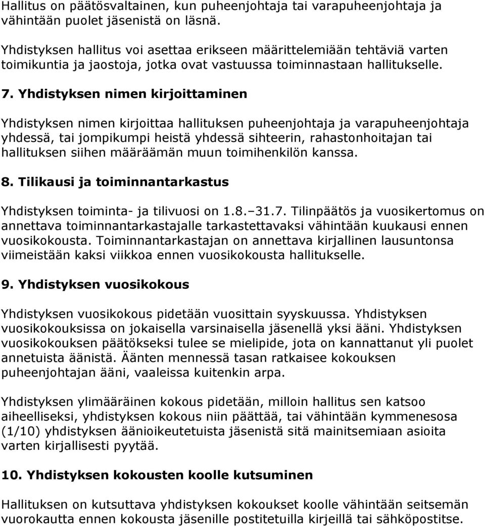 Yhdistyksen nimen kirjoittaminen Yhdistyksen nimen kirjoittaa hallituksen puheenjohtaja ja varapuheenjohtaja yhdessä, tai jompikumpi heistä yhdessä sihteerin, rahastonhoitajan tai hallituksen siihen