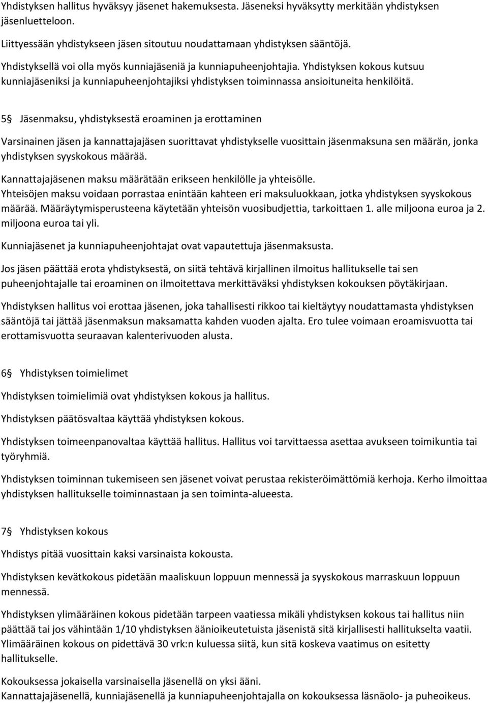 5 Jäsenmaksu, yhdistyksestä eroaminen ja erottaminen Varsinainen jäsen ja kannattajajäsen suorittavat yhdistykselle vuosittain jäsenmaksuna sen määrän, jonka yhdistyksen syyskokous määrää.