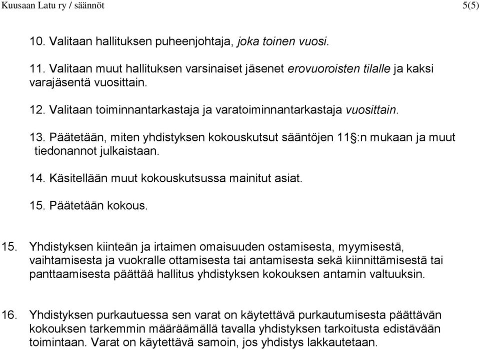 Käsitellään muut kokouskutsussa mainitut asiat. 15.