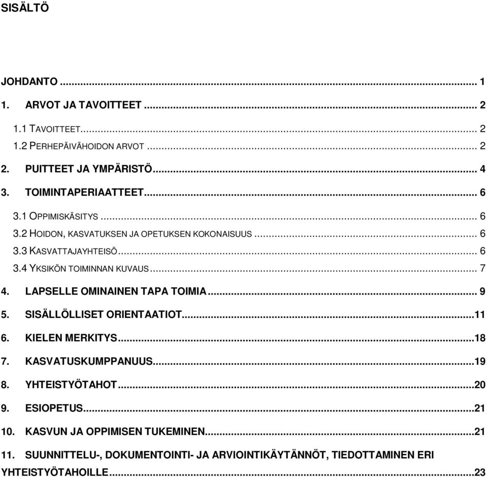 .. 7 4. LAPSELLE OMINAINEN TAPA TOIMIA... 9 5. SISÄLLÖLLISET ORIENTAATIOT...11 6. KIELEN MERKITYS...18 7. KASVATUSKUMPPANUUS...19 8. YHTEISTYÖTAHOT.