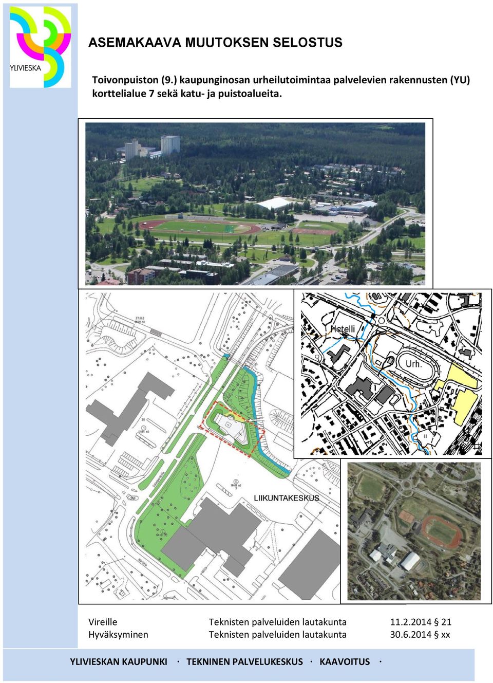 sekä katu- ja puistoalueita. Vireille Teknisten palveluiden lautakunta 11.2.