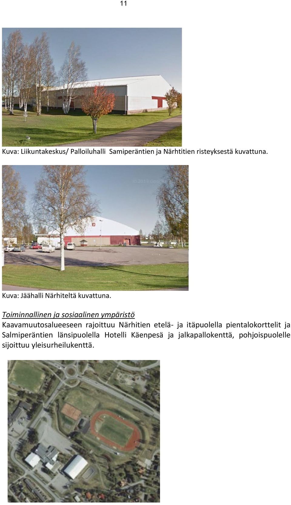 Toiminnallinen ja sosiaalinen ympäristö Kaavamuutosalueeseen rajoittuu Närhitien etelä- ja