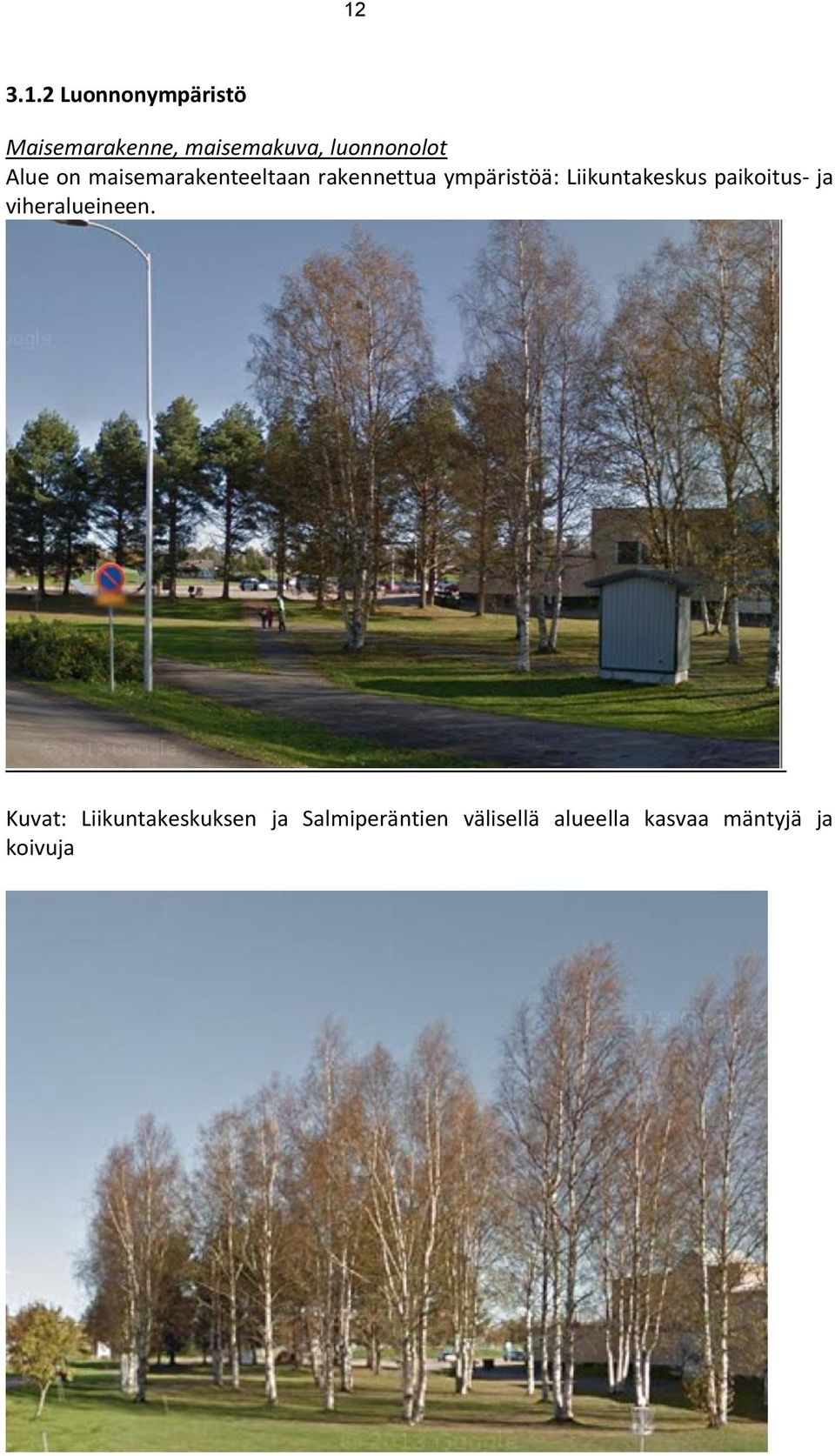 ympäristöä: Liikuntakeskus paikoitus- ja viheralueineen.