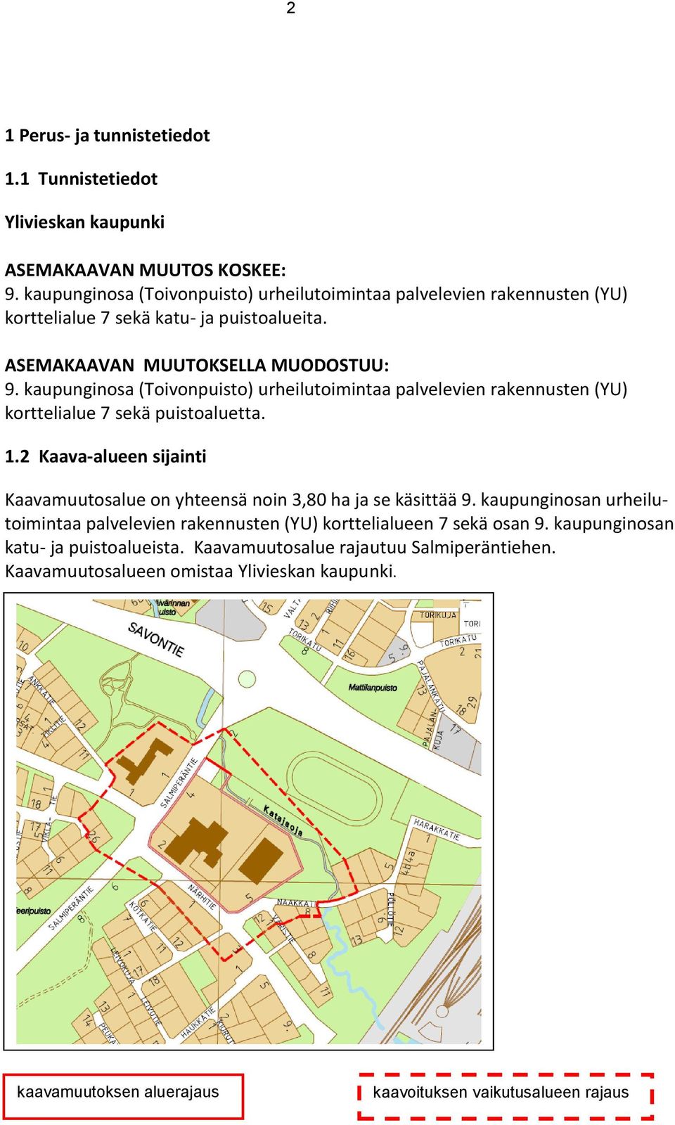 kaupunginosa (Toivonpuisto) urheilutoimintaa palvelevien rakennusten (YU) korttelialue 7 sekä puistoaluetta. 1.