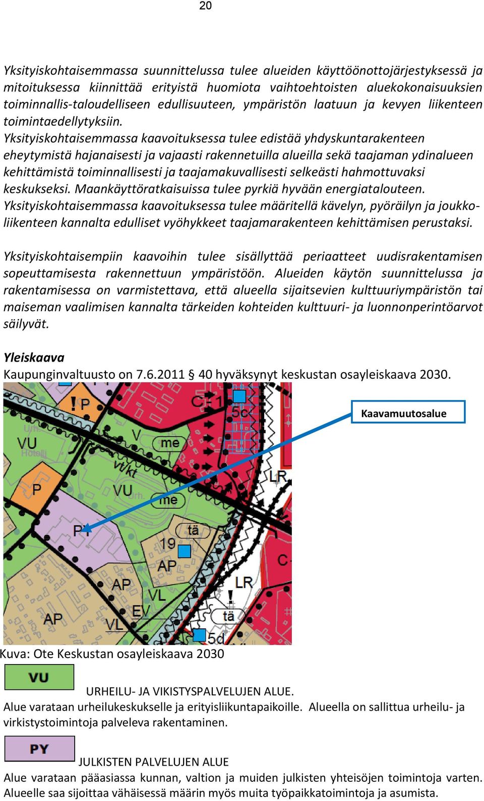 Yksityiskohtaisemmassa kaavoituksessa tulee edistää yhdyskuntarakenteen eheytymistä hajanaisesti ja vajaasti rakennetuilla alueilla sekä taajaman ydinalueen kehittämistä toiminnallisesti ja