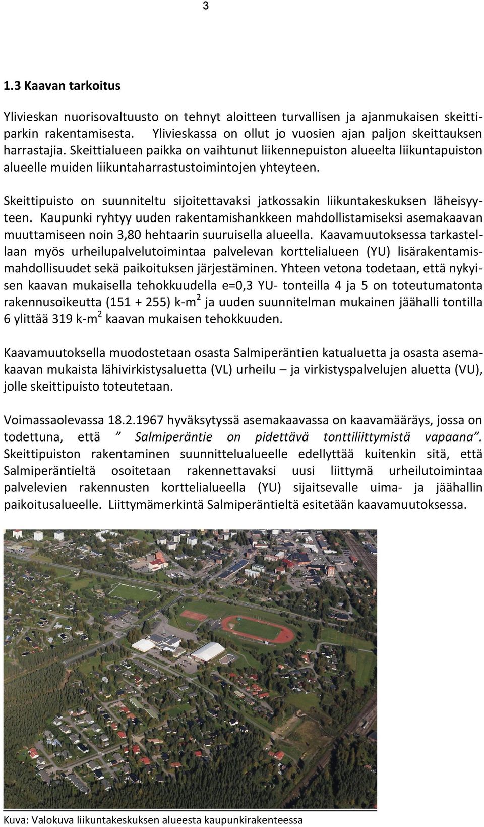 Skeittipuisto on suunniteltu sijoitettavaksi jatkossakin liikuntakeskuksen läheisyyteen.