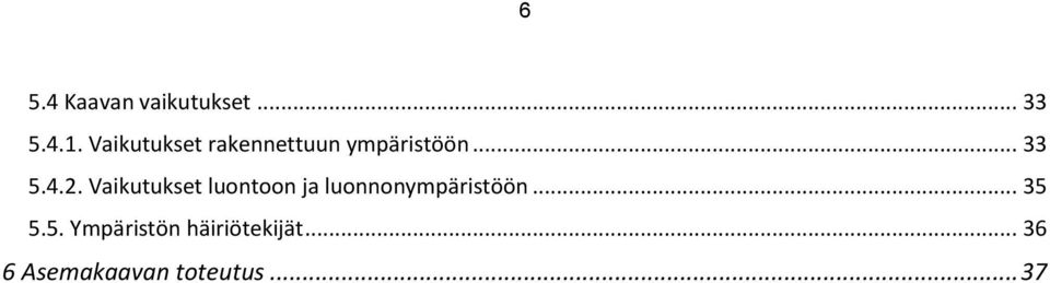 Vaikutukset luontoon ja luonnonympäristöön... 35 5.