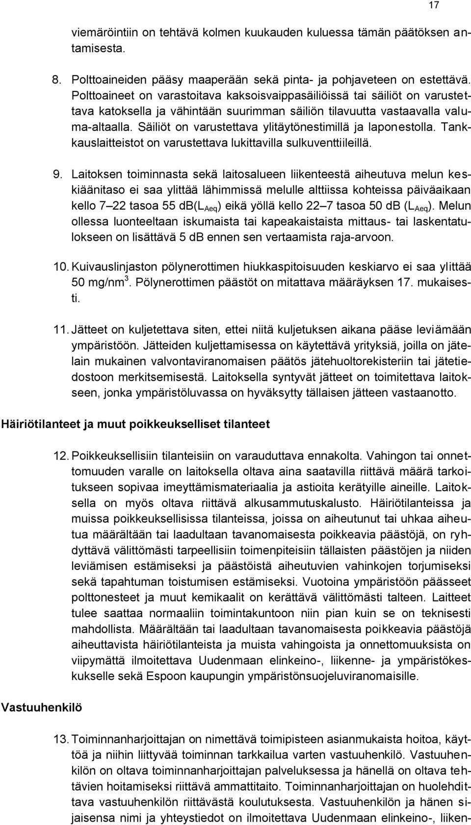 Säiliöt on varustettava ylitäytönestimillä ja laponestolla. Tankkauslaitteistot on varustettava lukittavilla sulkuventtiileillä. 9.