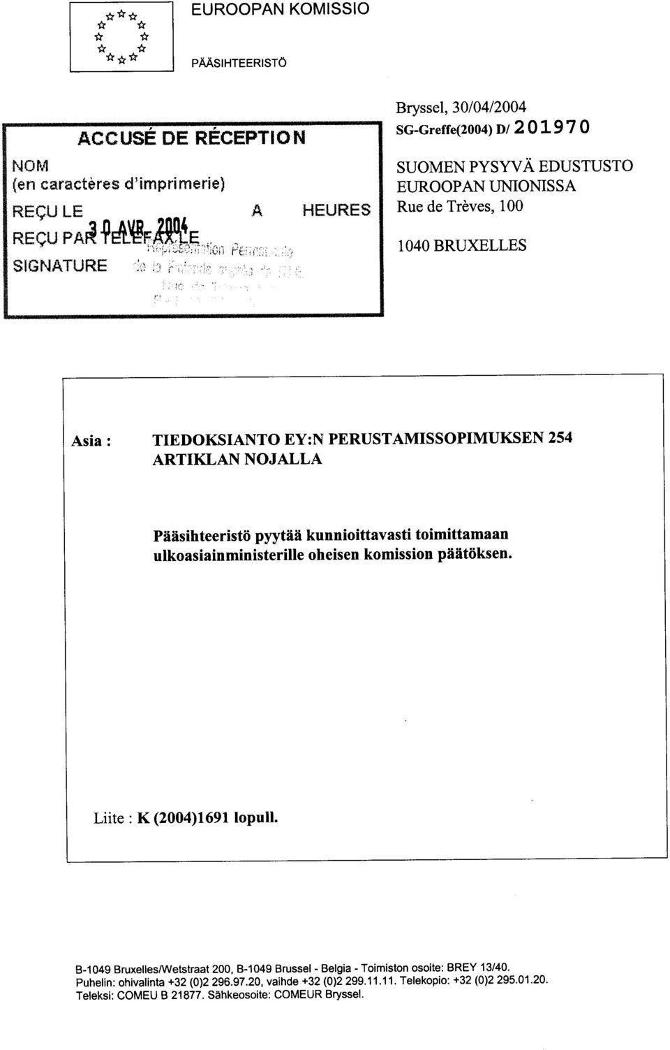 EY:N PERUSTAMISSOPIMUKSEN 254 ARTIKLAN NOJALLA Pääsihteeristö pyytää kunnioittavasti toimittamaan ulkoasiainministerille oheisen komission päätöksen.