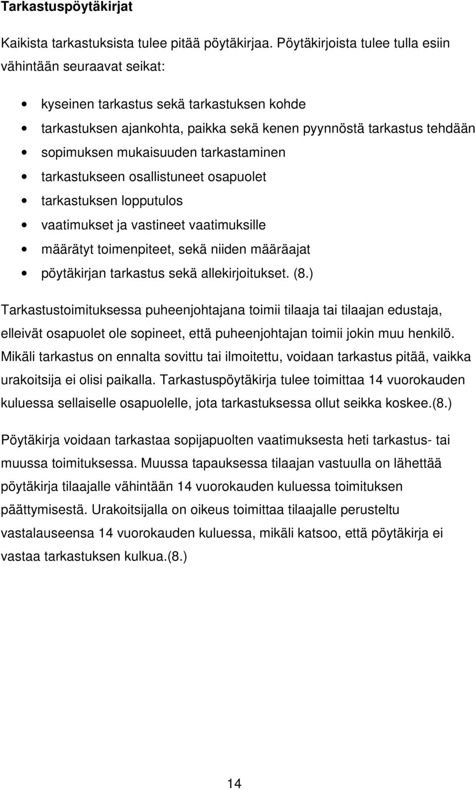 tarkastaminen tarkastukseen osallistuneet osapuolet tarkastuksen lopputulos vaatimukset ja vastineet vaatimuksille määrätyt toimenpiteet, sekä niiden määräajat pöytäkirjan tarkastus sekä