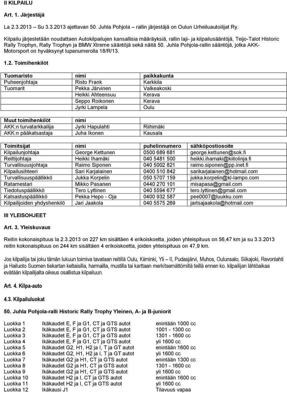 Juhla Pohjola-rallin sääntöjä, jotka AKK- Motorsport on hyväksynyt lupanumerolla 18/R/13. 1.2.