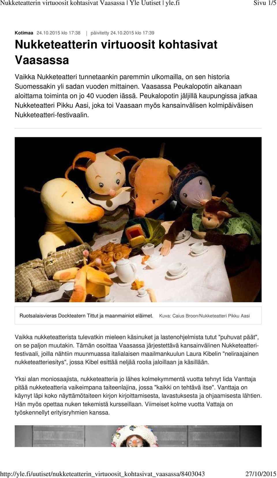 Peukalopotin jäljillä kaupungissa jatkaa Nukketeatteri Pikku Aasi, joka toi Vaasaan myös kansainvälisen kolmipäiväisen Nukketeatteri-festivaalin.
