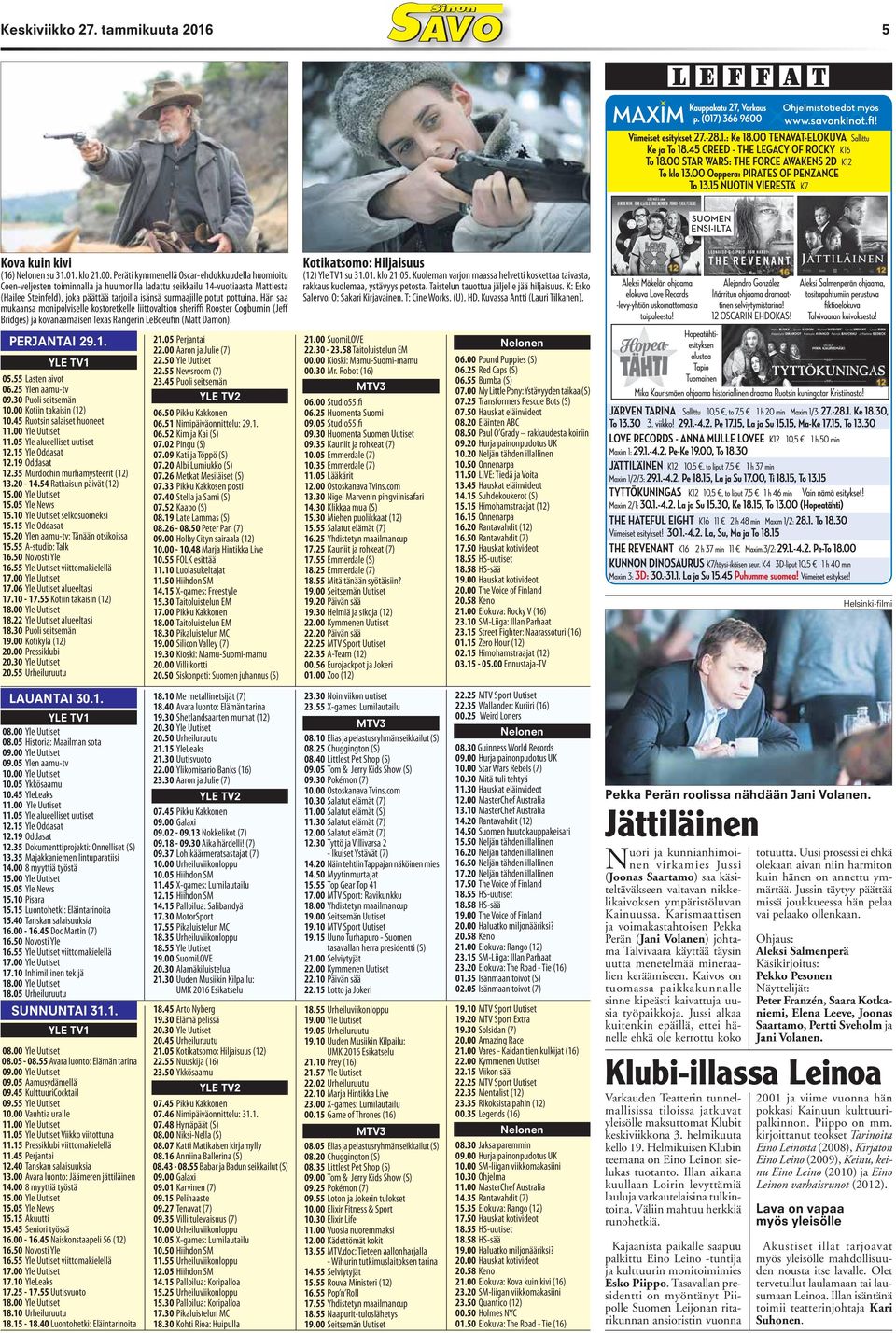 pottuina. Hän saa mukaansa monipolviselle kostoretkelle liittovaltion sheriffi Rooster Cogburnin (Jeff Bridges) ja kovanaamaisen Texas Rangerin LeBoeufin (Matt Damon). PERJANTAI 29.1. 21.