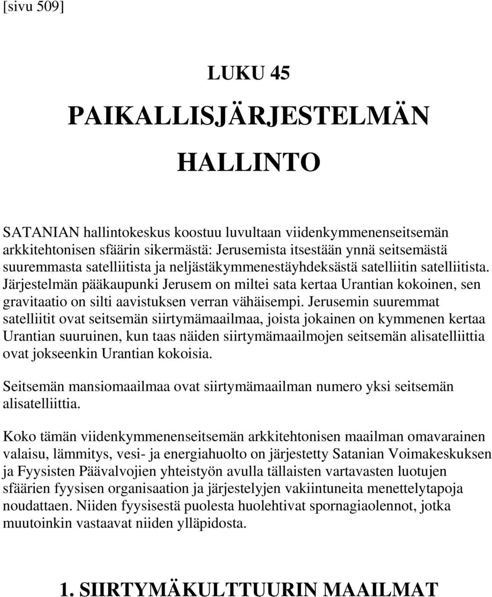 Järjestelmän pääkaupunki Jerusem on miltei sata kertaa Urantian kokoinen, sen gravitaatio on silti aavistuksen verran vähäisempi.