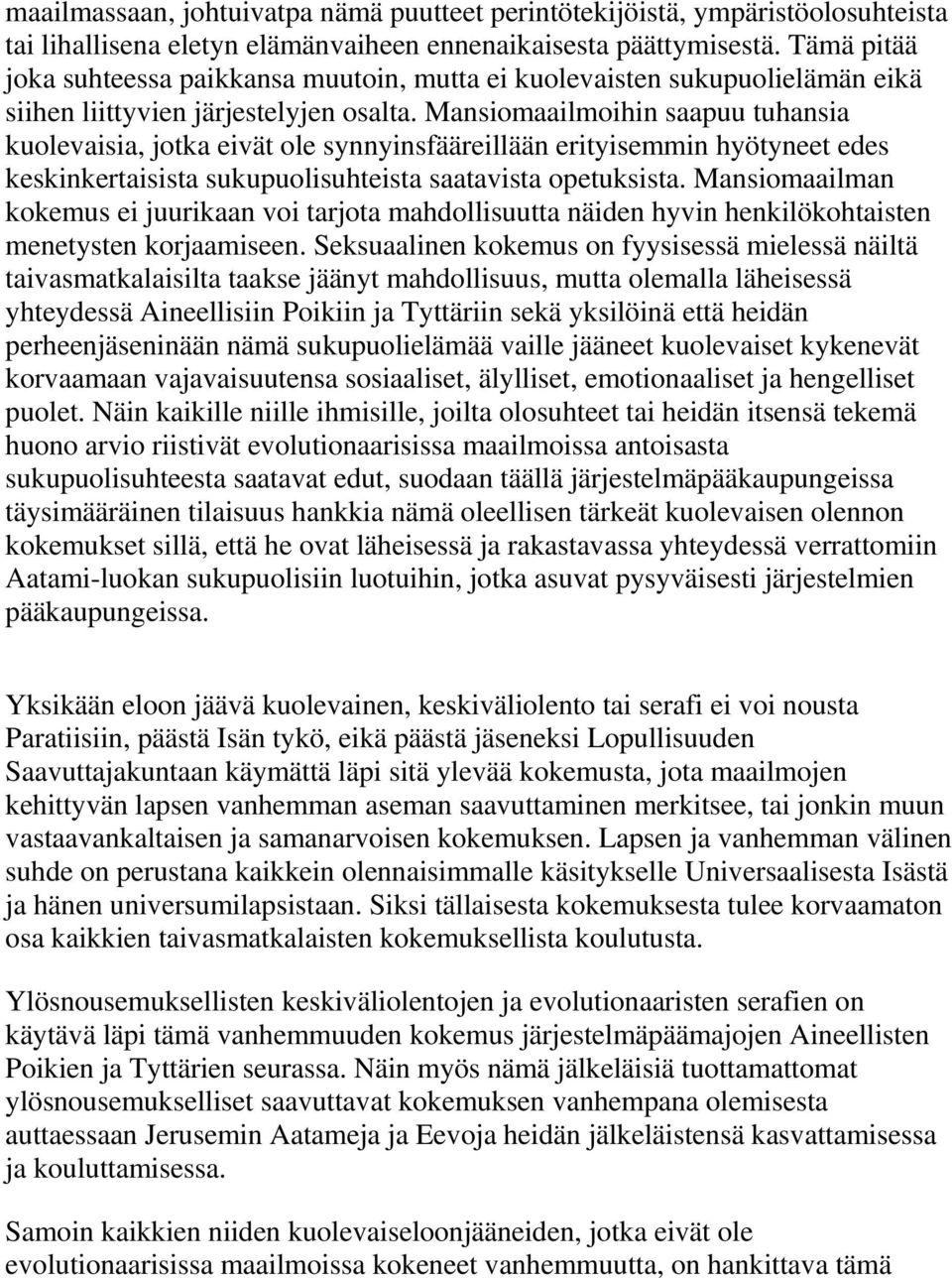 Mansiomaailmoihin saapuu tuhansia kuolevaisia, jotka eivät ole synnyinsfääreillään erityisemmin hyötyneet edes keskinkertaisista sukupuolisuhteista saatavista opetuksista.