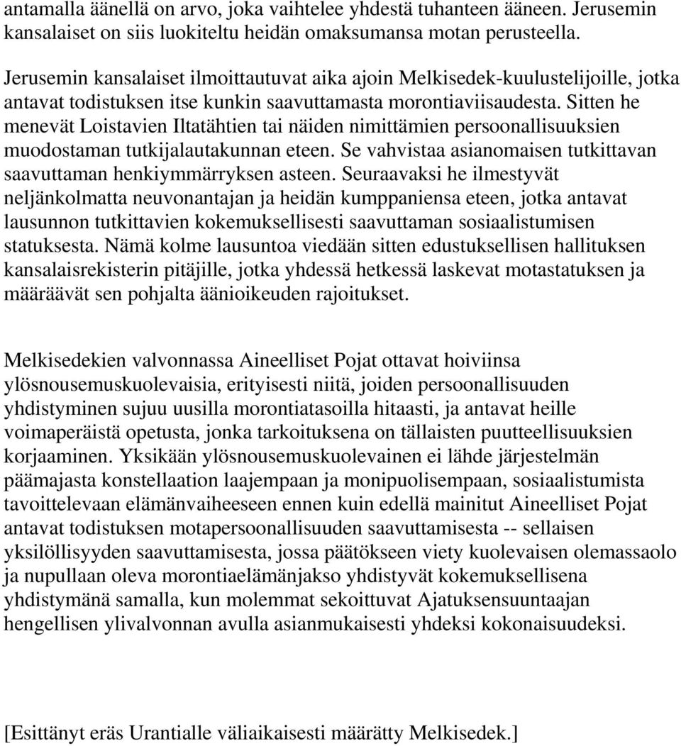 Sitten he menevät Loistavien Iltatähtien tai näiden nimittämien persoonallisuuksien muodostaman tutkijalautakunnan eteen. Se vahvistaa asianomaisen tutkittavan saavuttaman henkiymmärryksen asteen.