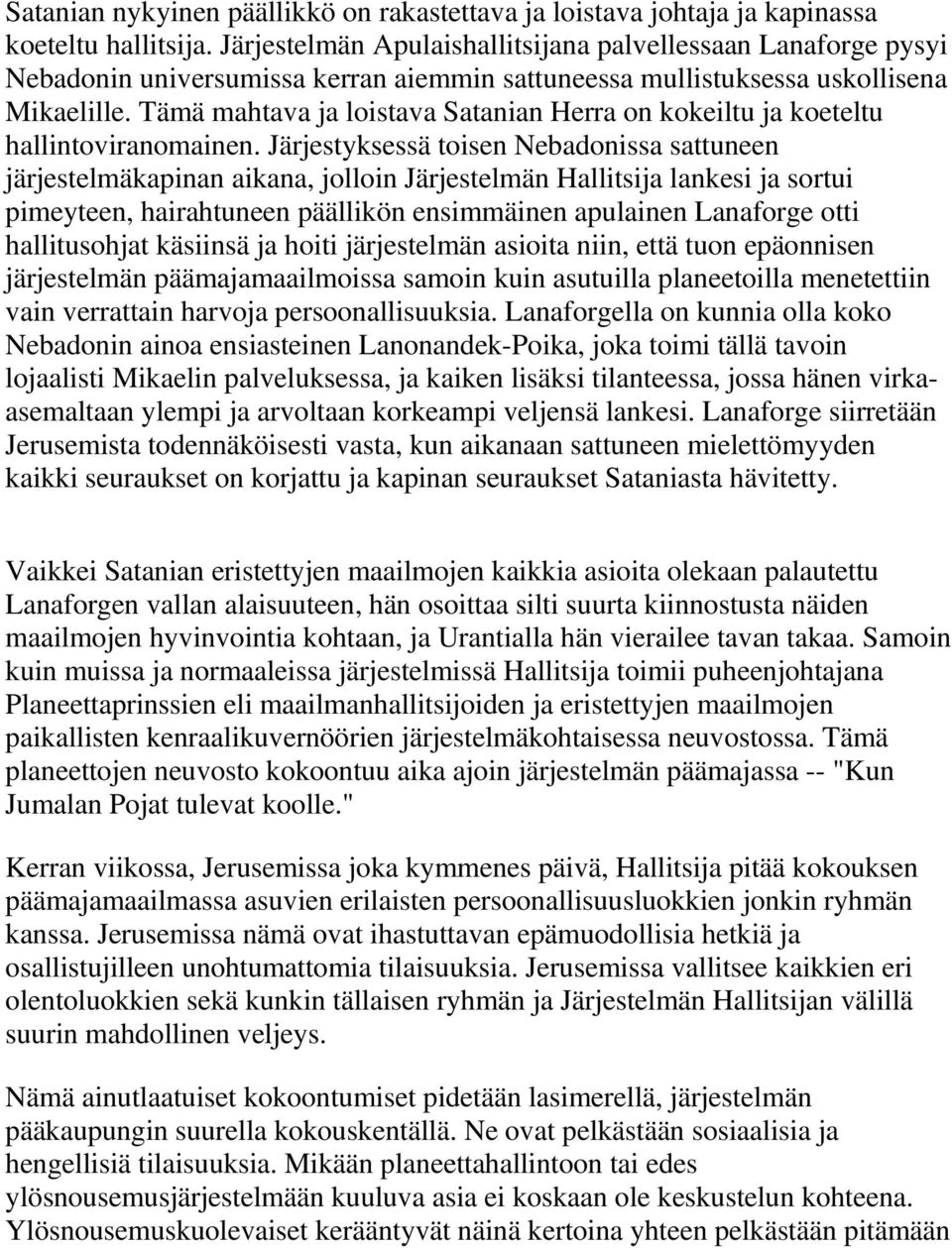 Tämä mahtava ja loistava Satanian Herra on kokeiltu ja koeteltu hallintoviranomainen.