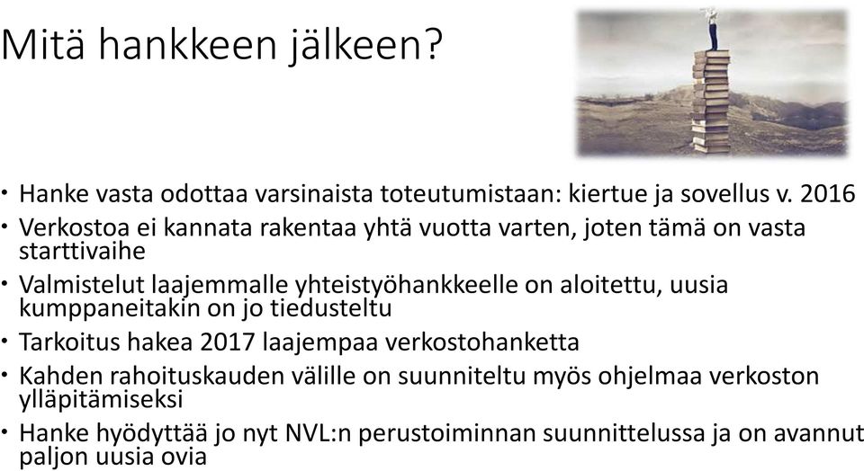 yhteistyöhankkeelle on aloitettu, uusia kumppaneitakin on jo tiedusteltu Tarkoitus hakea 2017 laajempaa verkostohanketta