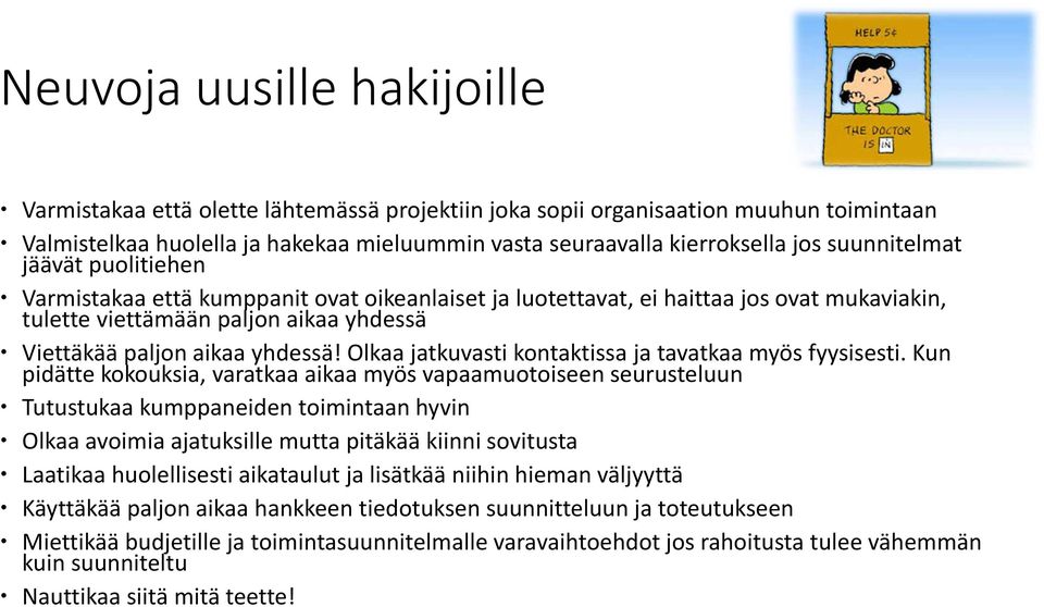 Olkaa jatkuvasti kontaktissa ja tavatkaa myös fyysisesti.