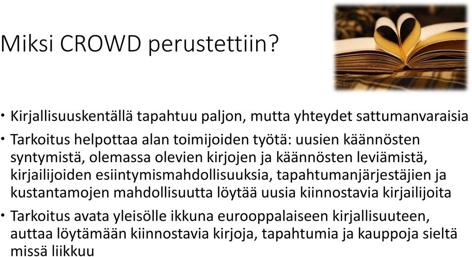 käännösten syntymistä, olemassa olevien kirjojen ja käännösten leviämistä, kirjailijoiden esiintymismahdollisuuksia,