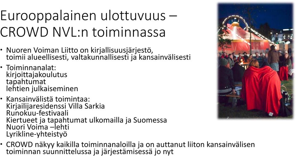 toimintaa: Kirjailijaresidenssi Villa Sarkia Runokuu-festivaali Kiertueet ja tapahtumat ulkomailla ja Suomessa Nuori Voima lehti