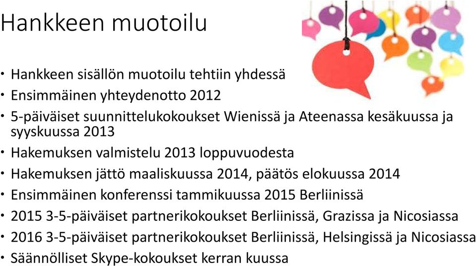 päätös elokuussa 2014 Ensimmäinen konferenssi tammikuussa 2015 Berliinissä 2015 3-5-päiväiset partnerikokoukset Berliinissä,