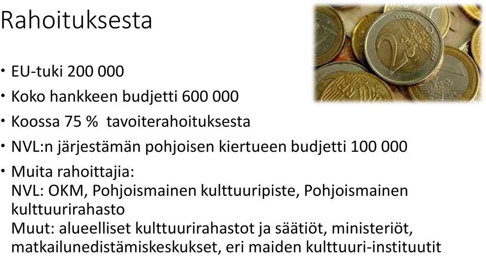 rahoittajia: NVL: OKM, Pohjoismainen kulttuuripiste, Pohjoismainen kulttuurirahasto Muut: