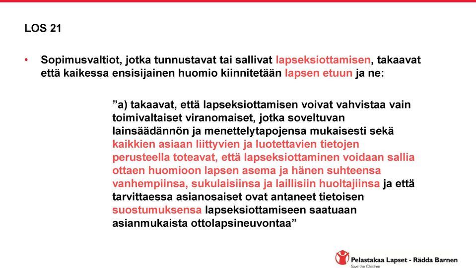 liittyvien ja luotettavien tietojen perusteella toteavat, että lapseksiottaminen voidaan sallia ottaen huomioon lapsen asema ja hänen suhteensa vanhempiinsa,