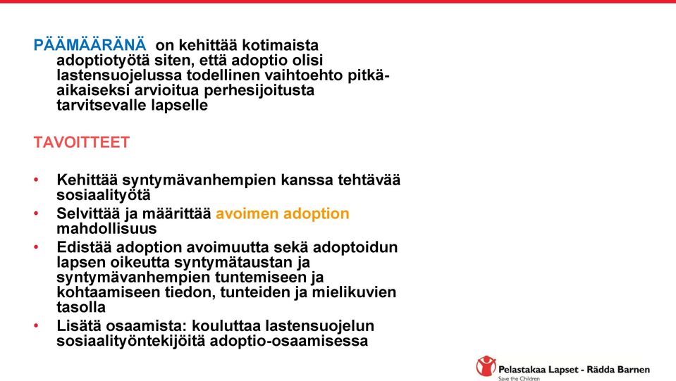 määrittää avoimen adoption mahdollisuus Edistää adoption avoimuutta sekä adoptoidun lapsen oikeutta syntymätaustan ja syntymävanhempien