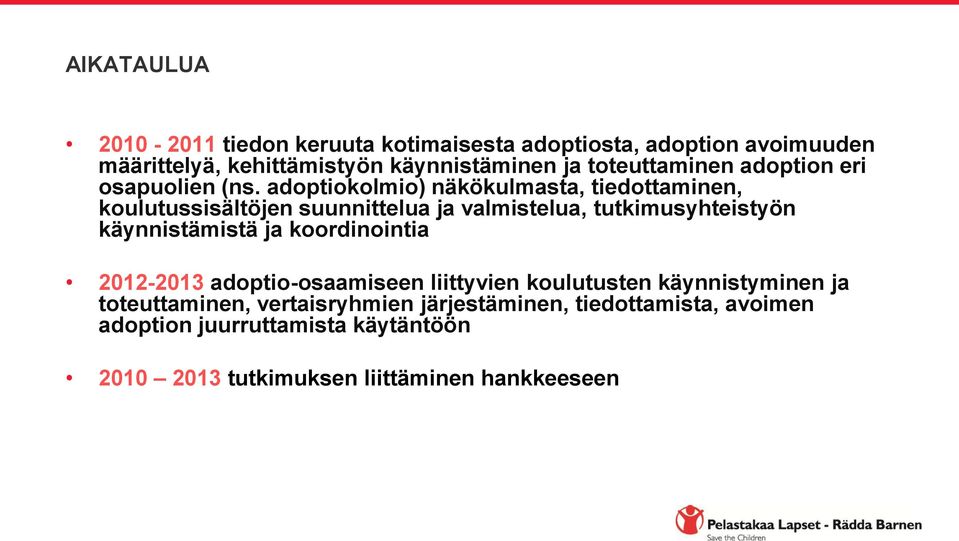 adoptiokolmio) näkökulmasta, tiedottaminen, koulutussisältöjen suunnittelua ja valmistelua, tutkimusyhteistyön käynnistämistä ja